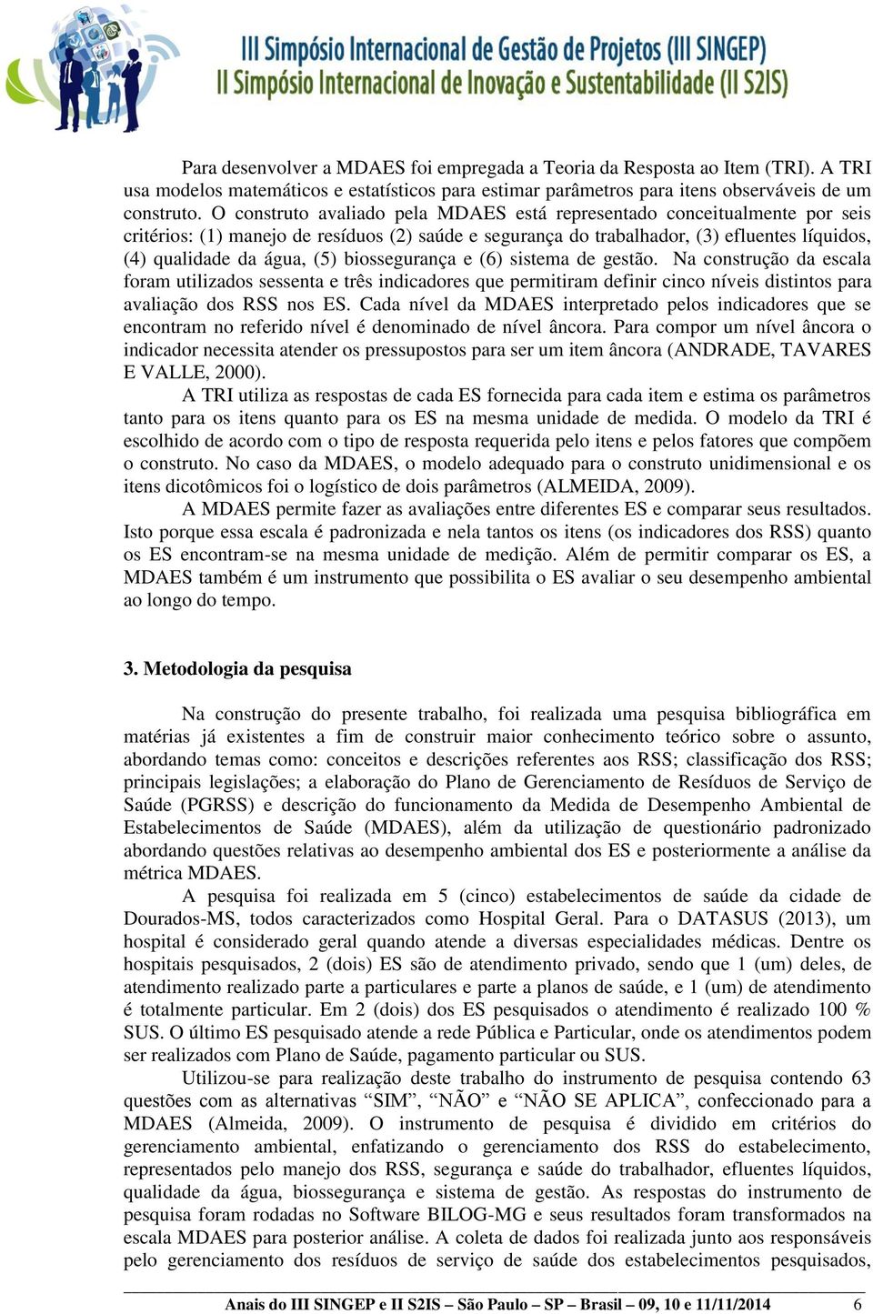 biossegurança e (6) sistema de gestão. Na construção da escala foram utilizados sessenta e três indicadores que permitiram definir cinco níveis distintos para avaliação dos RSS nos ES.