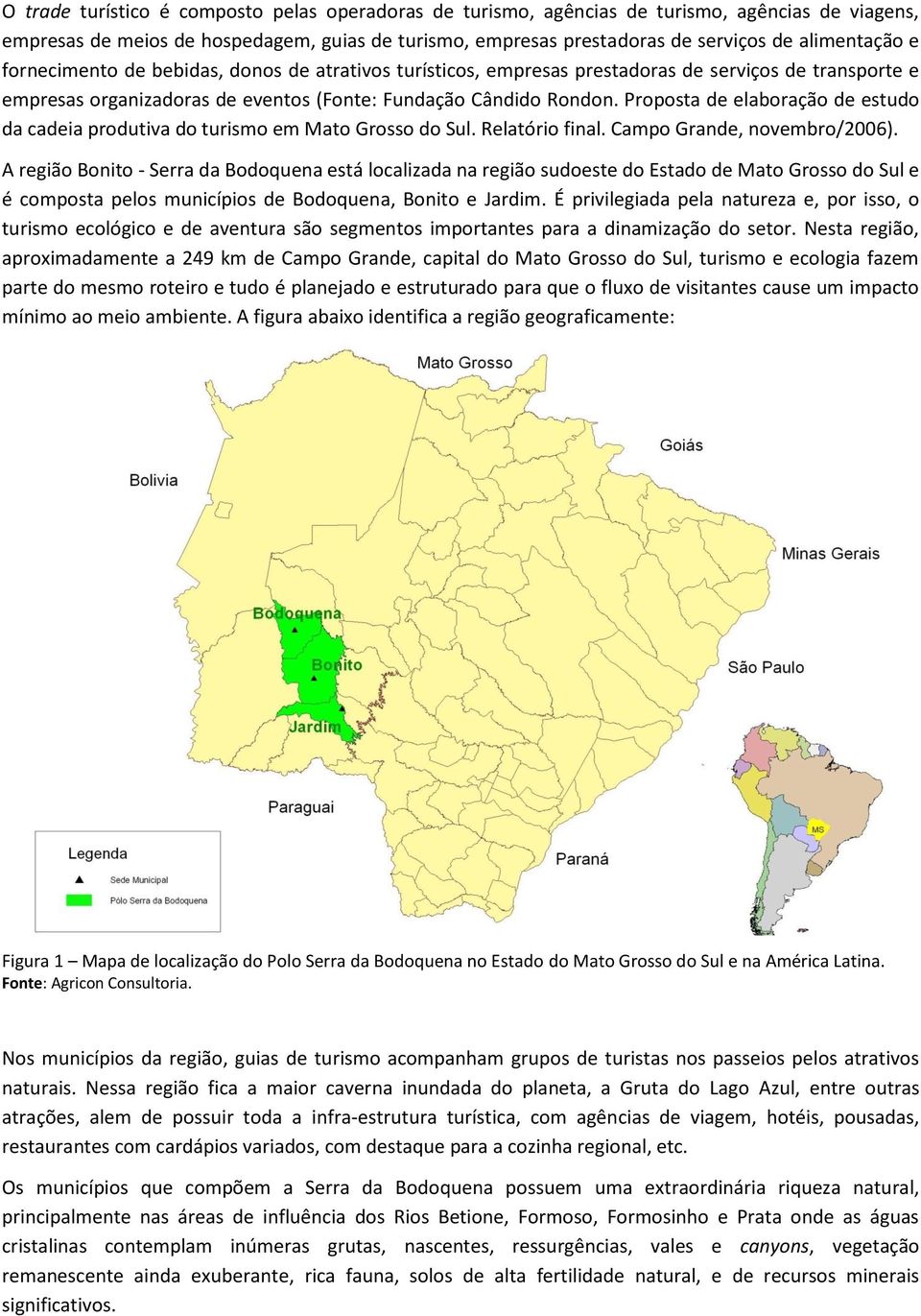 Proposta de elaboração de estudo da cadeia produtiva do turismo em Mato Grosso do Sul. Relatório final. Campo Grande, novembro/2006).