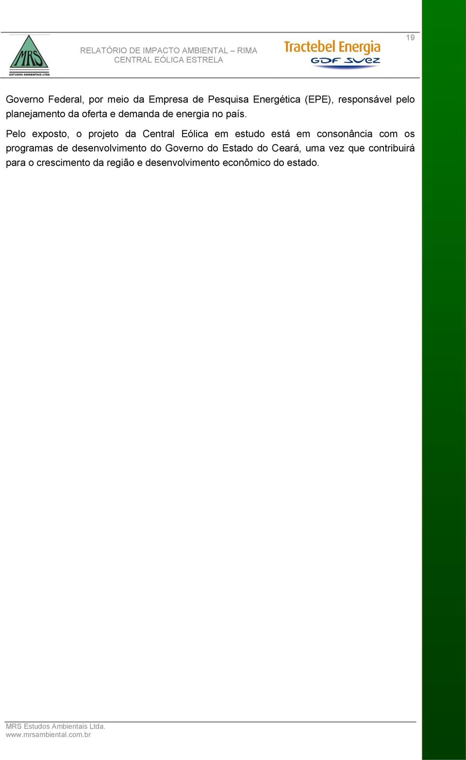 Pelo exposto, o projeto da Central Eólica em estudo está em consonância com os programas de