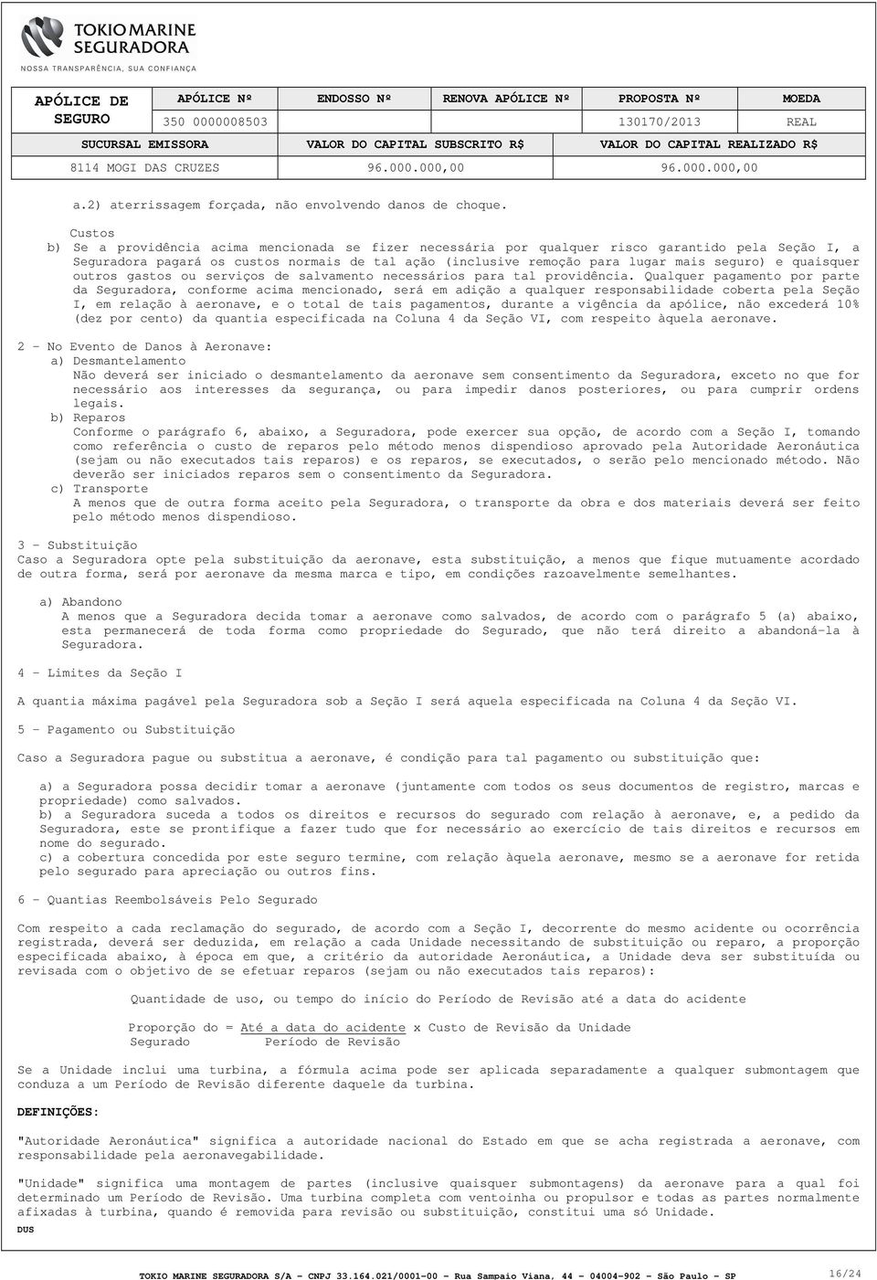 e quaisquer outros gastos ou serviços de salvamento necessários para tal providência.