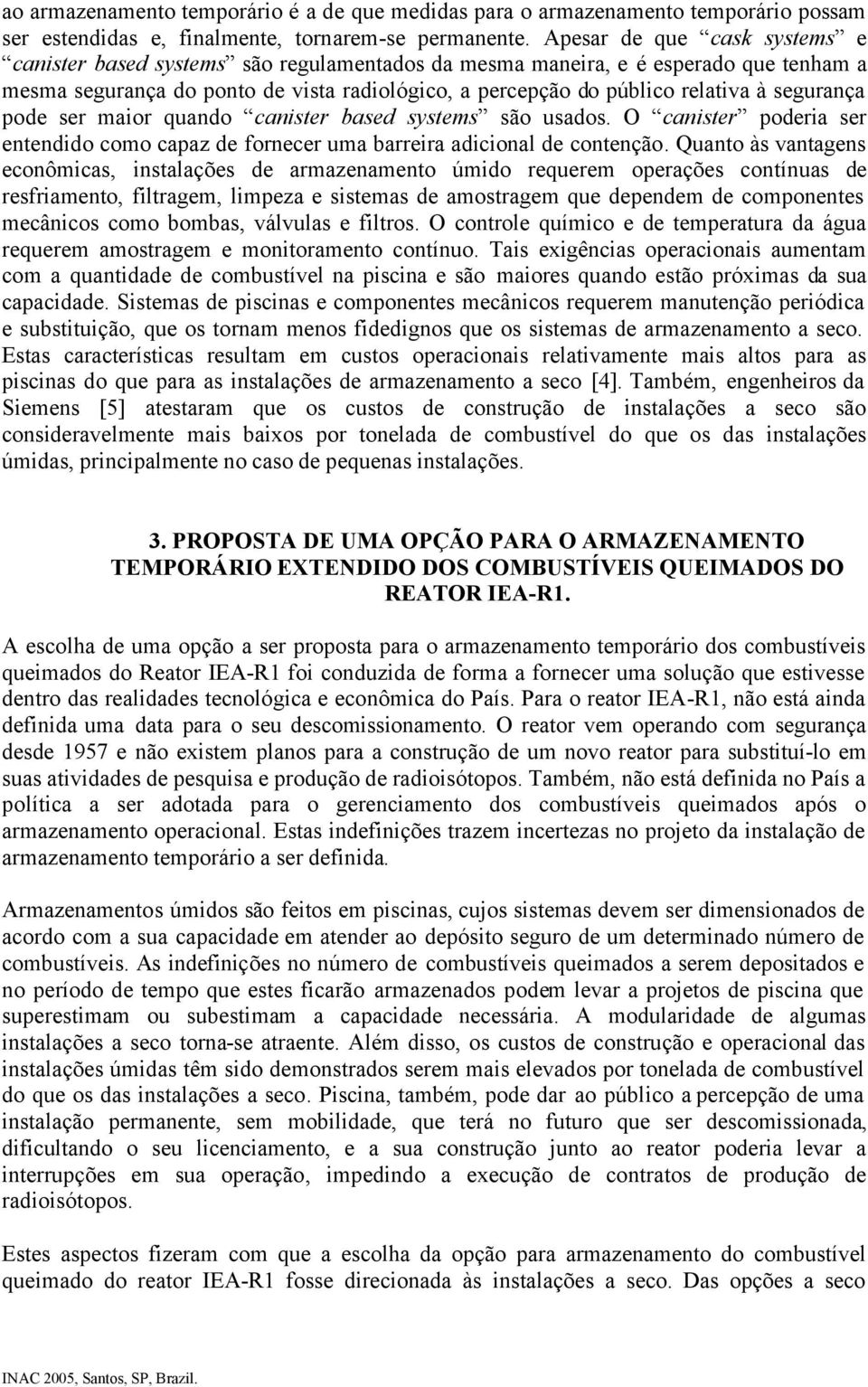 segurança pode ser maior quando canister based systems são usados. O canister poderia ser entendido como capaz de fornecer uma barreira adicional de contenção.