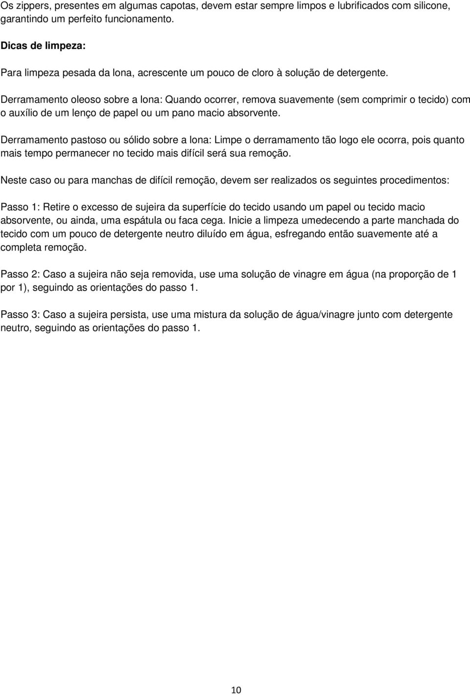 Derramamento oleoso sobre a lona: Quando ocorrer, remova suavemente (sem comprimir o tecido) com o auxílio de um lenço de papel ou um pano macio absorvente.