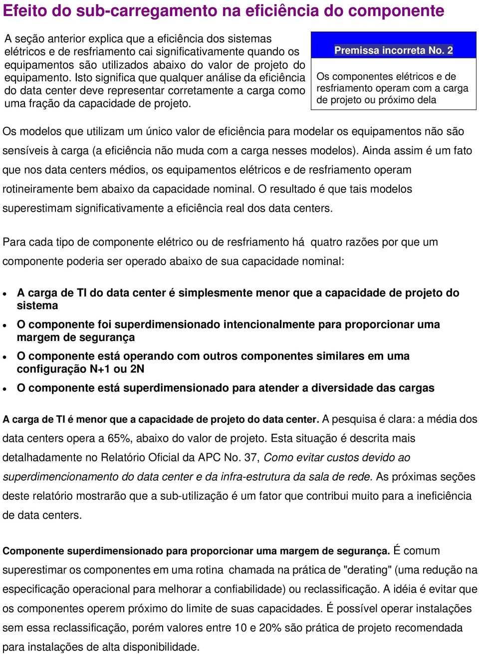 Isto significa que qualquer análise da eficiência do data center deve representar corretamente a carga como uma fração da capacidade de projeto.