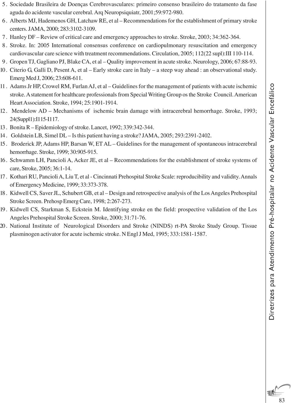 Hanley DF Review of critical care and emergency approaches to stroke. Stroke,