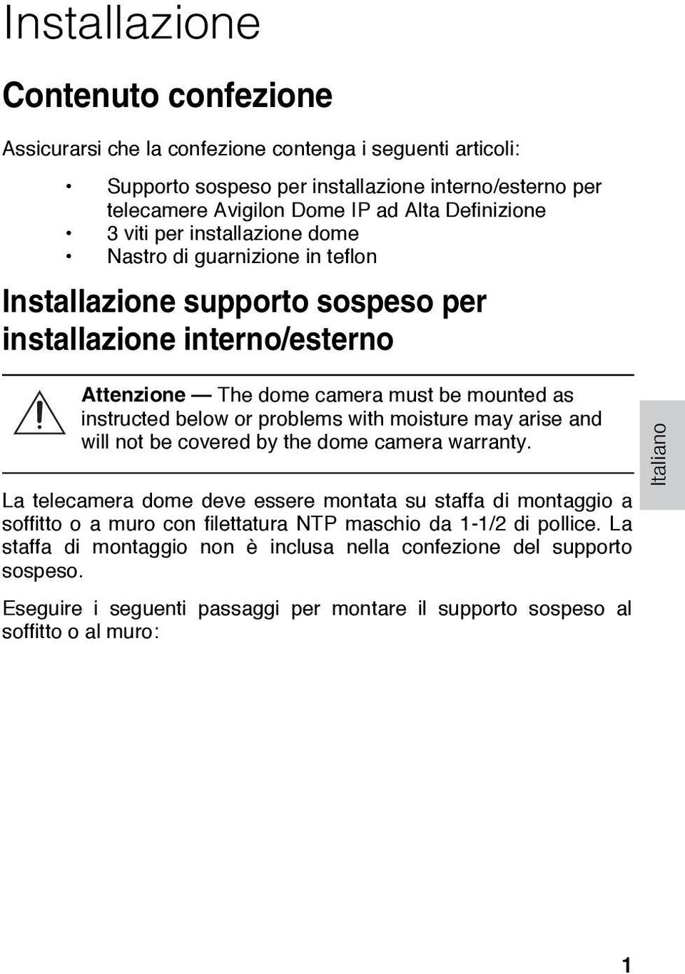 instructed below or problems with moisture may arise and will not be covered by the dome camera warranty.