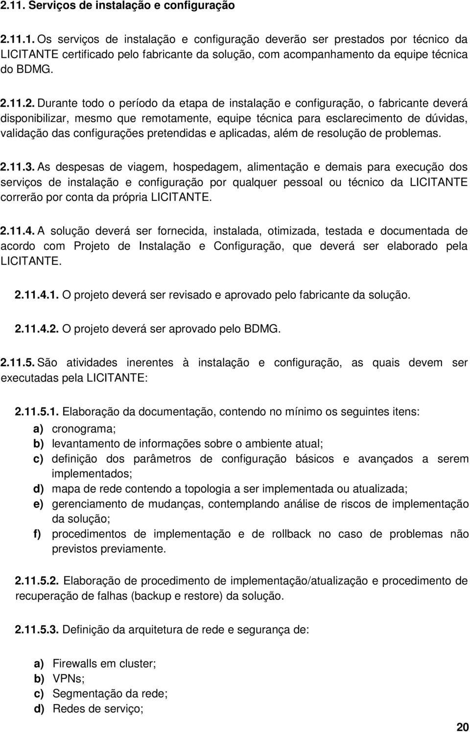 configurações pretendidas e aplicadas, além de resolução de problemas. 2.11.3.