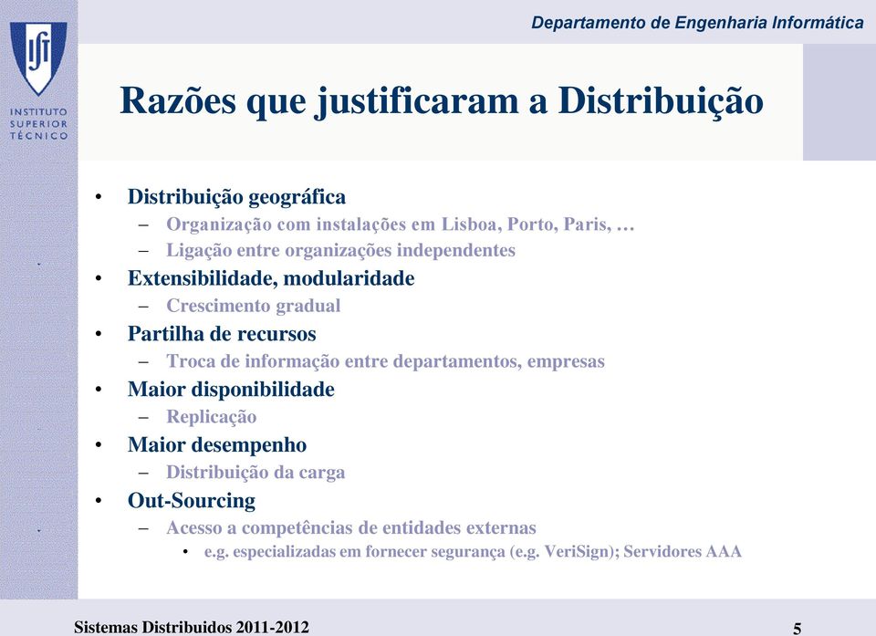 entre departamentos, empresas Maior disponibilidade Replicação Maior desempenho Distribuição da carga Out-Sourcing Acesso a