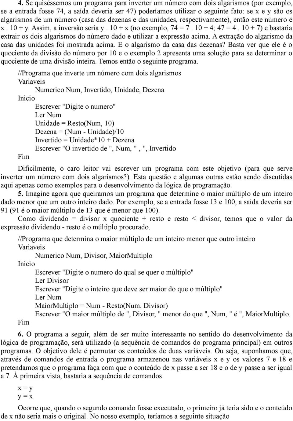 10 + 7) e bastaria extrair os dois algarismos do número dado e utilizar a expressão acima. A extração do algarismo da casa das unidades foi mostrada acima. E o algarismo da casa das dezenas?