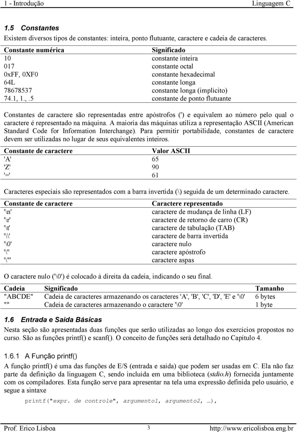 0XF0 constante hexadecimal 64L constante longa 78678537 constante longa (implícito) 74.1, 