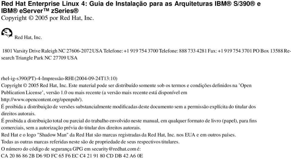1801Varsity Drive RaleighNC 27606-2072USA Telefone: +1 919 754 3700Telefone: 888 733 4281Fax: +1 919 754 3701PO Box 13588Research Triangle Park NC 27709 USA rhel-ig-s390(pt)-4-impressão-rhi