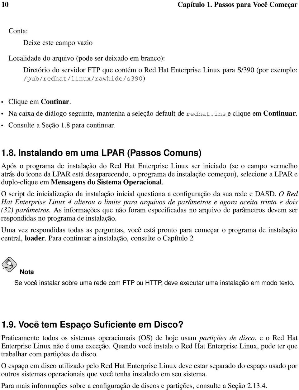 /pub/redhat/linux/rawhide/s390) Clique em Continar. Na caixa de diálogo seguinte, mantenha a seleção default de redhat.ins e clique em Continuar. Consulte a Seção 1.8 