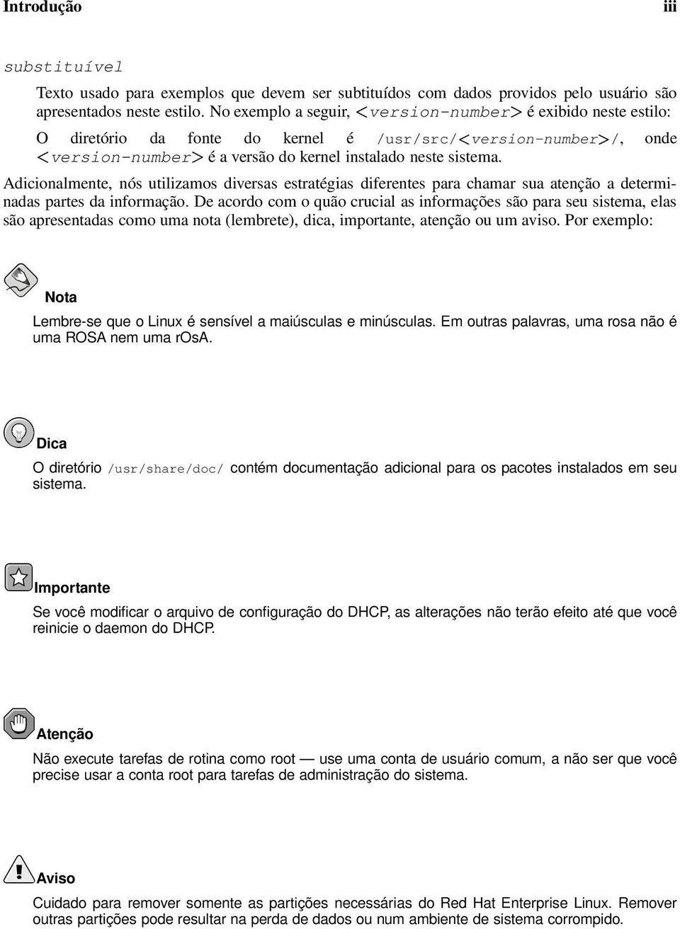 Adicionalmente, nós utilizamos diversas estratégias diferentes para chamar sua atenção a determinadas partes da informação.