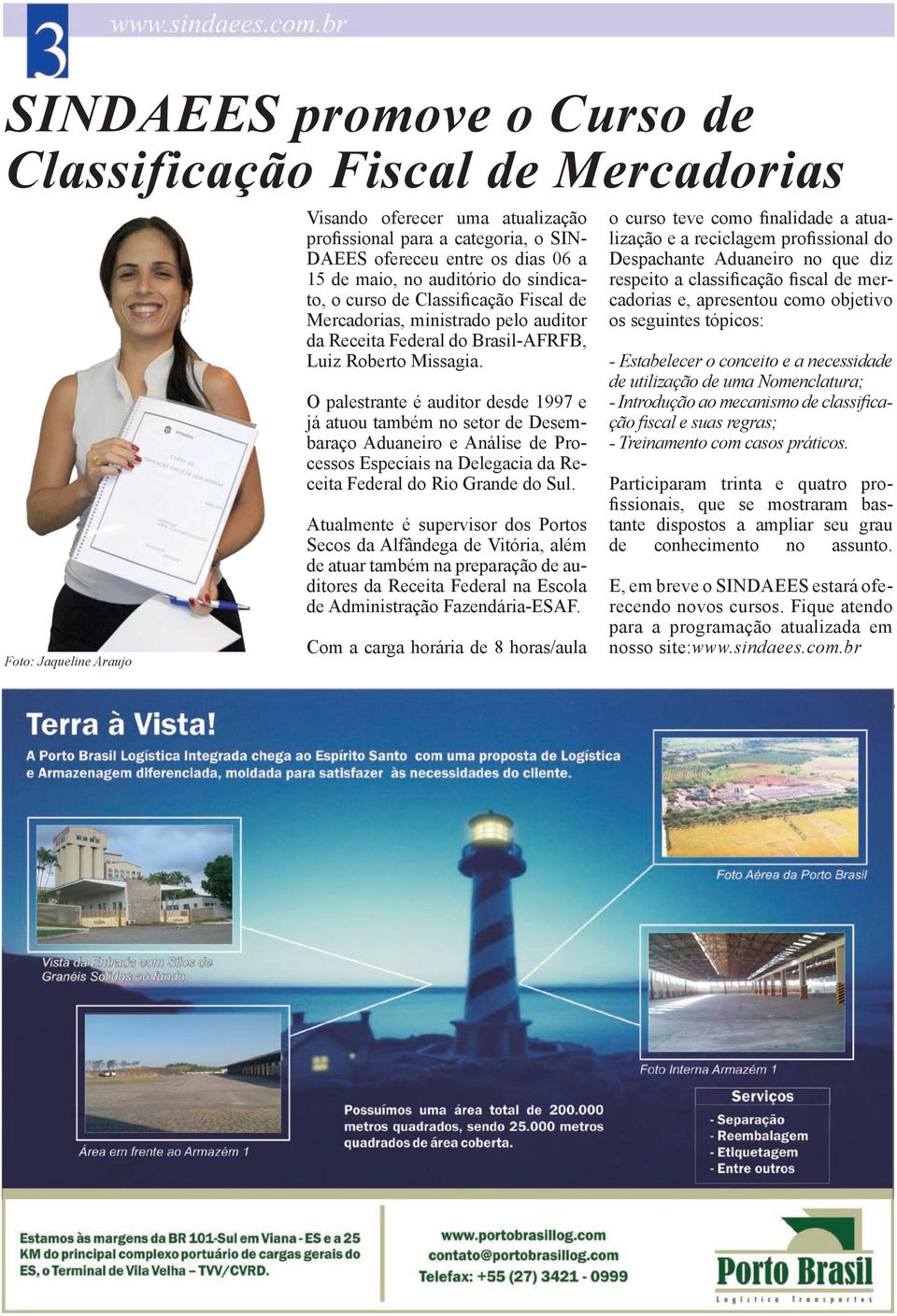 O palestrante é auditor desde 1997 e já atuou também no setor de Desembaraço Aduaneiro e Análise de Processos Especiais na Delegacia da Receita Federal do Rio Grande do Sul.