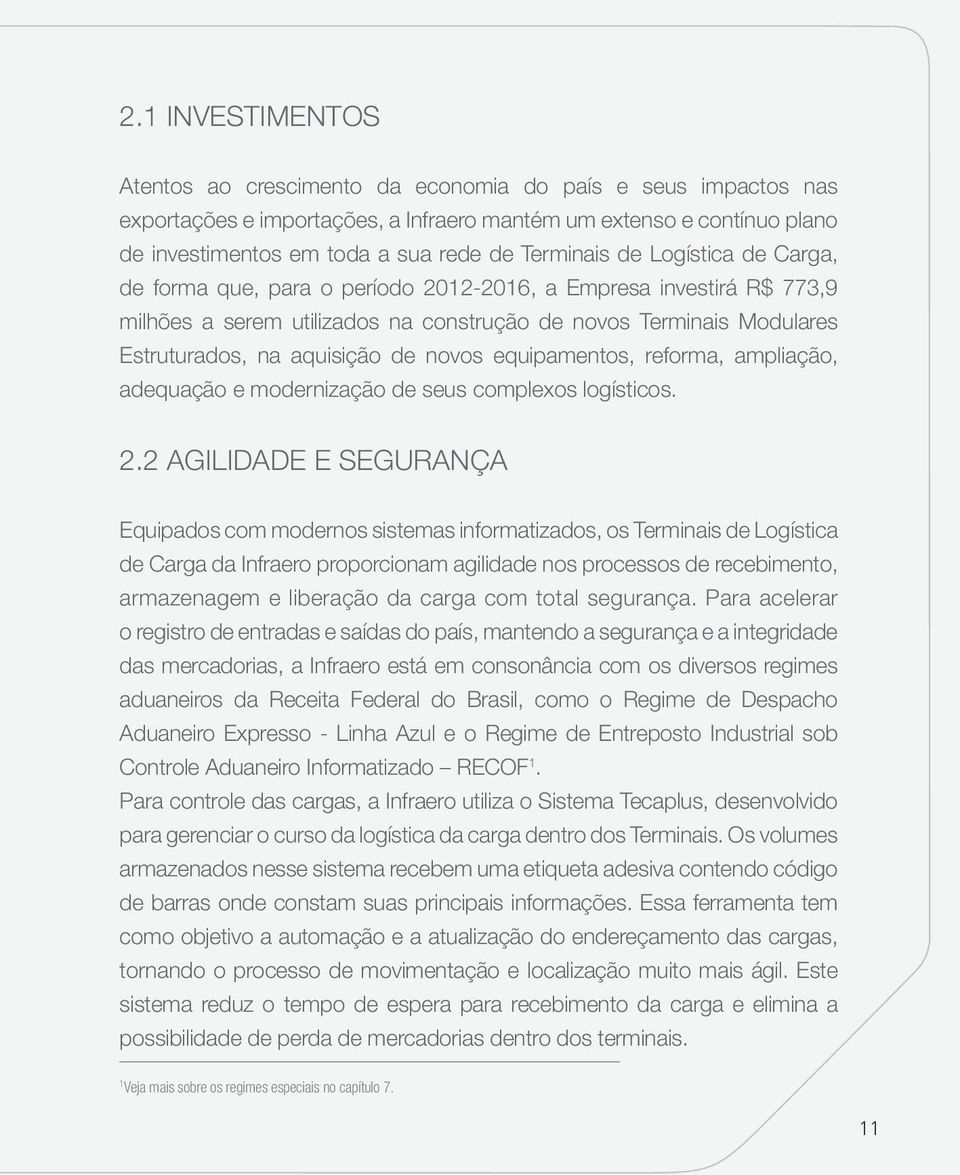 de novos equipamentos, reforma, ampliação, adequação e modernização de seus complexos logísticos. 2.