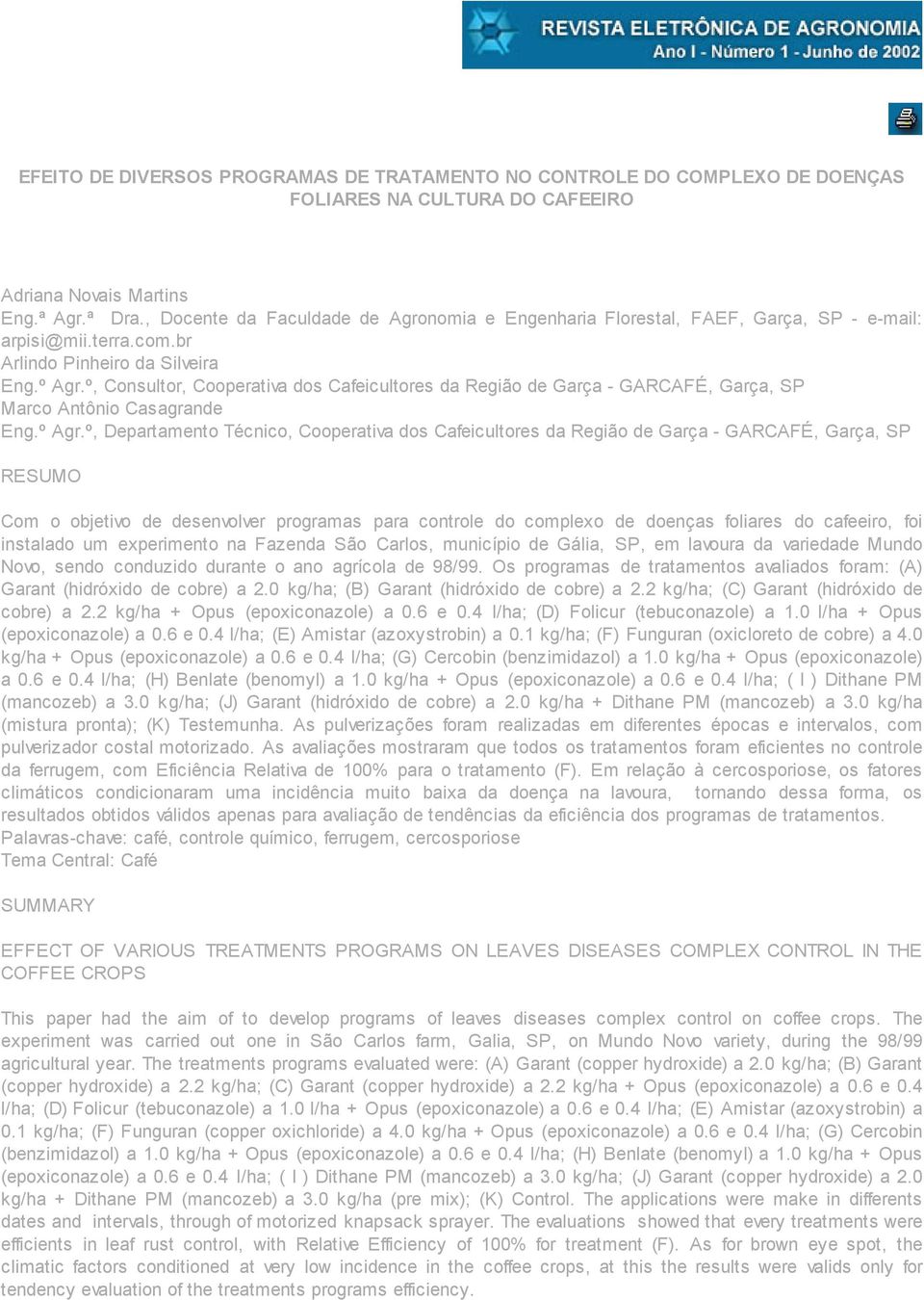 º, Consultor, Cooperativa dos Cafeicultores da Região de Garça - GARCAFÉ, Garça, SP Marco Antônio Casagrande Eng.º Agr.