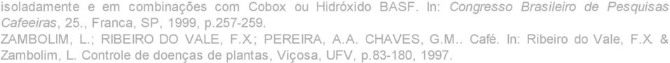 257-259. ZAMBOLIM, L.; RIBEIRO DO VALE, F.X.; PEREIRA, A.A. CHAVES, G.M.. Café.