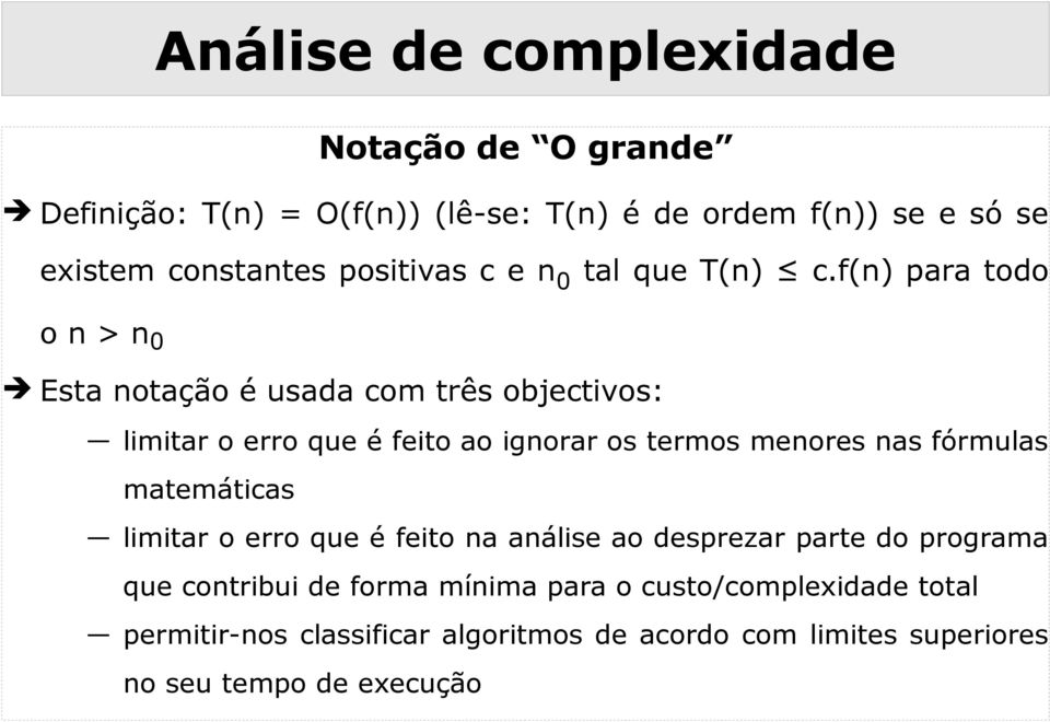 f(n) para todo o n > n 0 Esta notação é usada com três objectivos: limitar o erro que é feito ao ignorar os termos menores nas