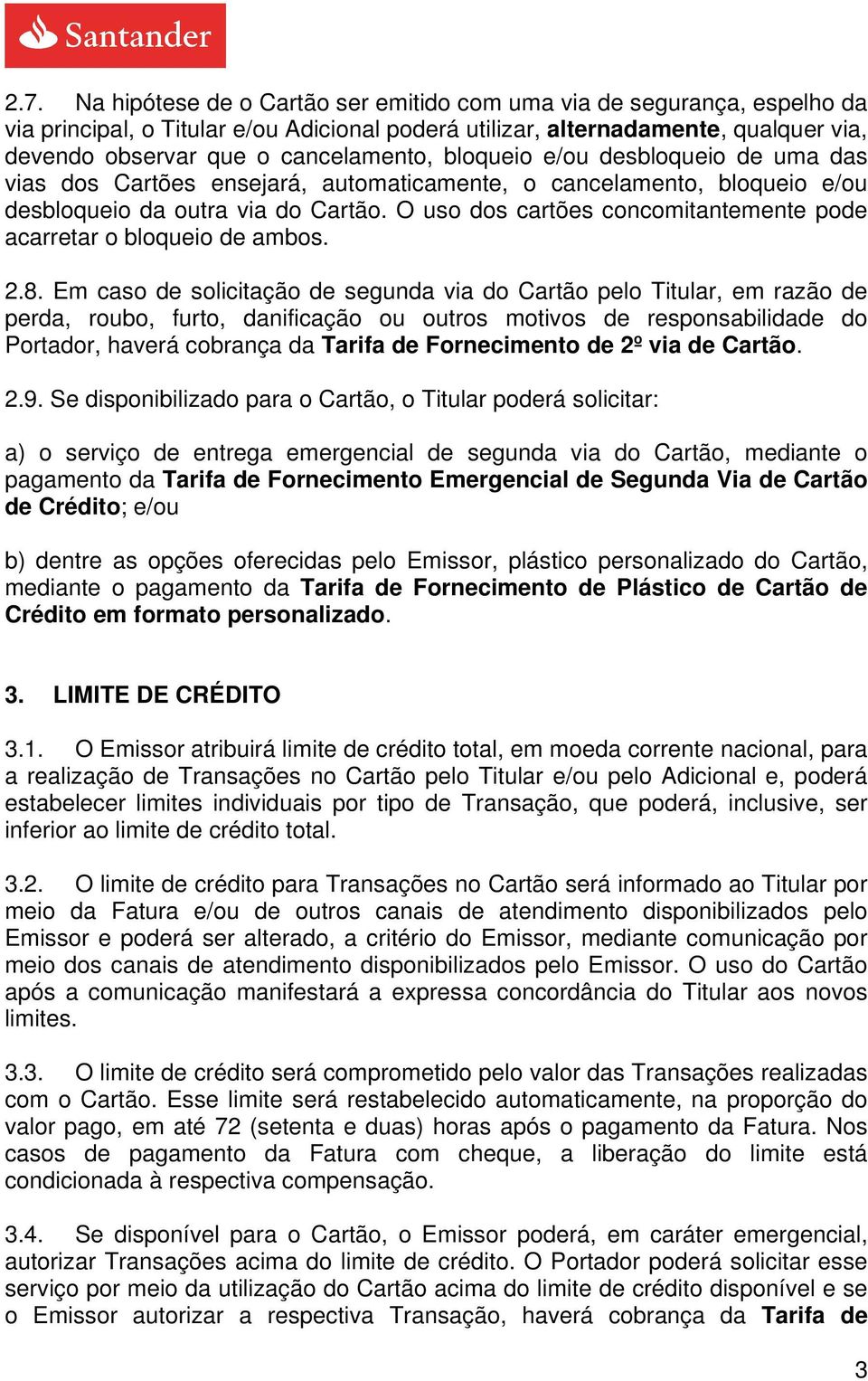 O uso dos cartões concomitantemente pode acarretar o bloqueio de ambos. 2.8.