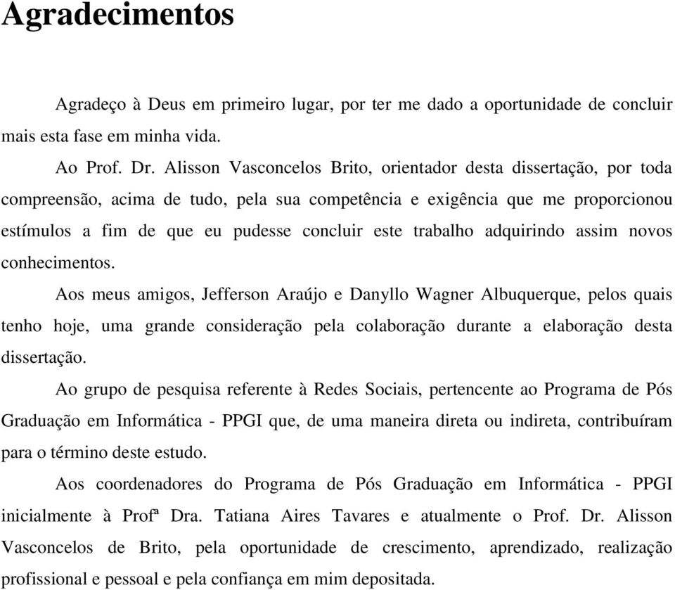 trabalho adquirindo assim novos conhecimentos.