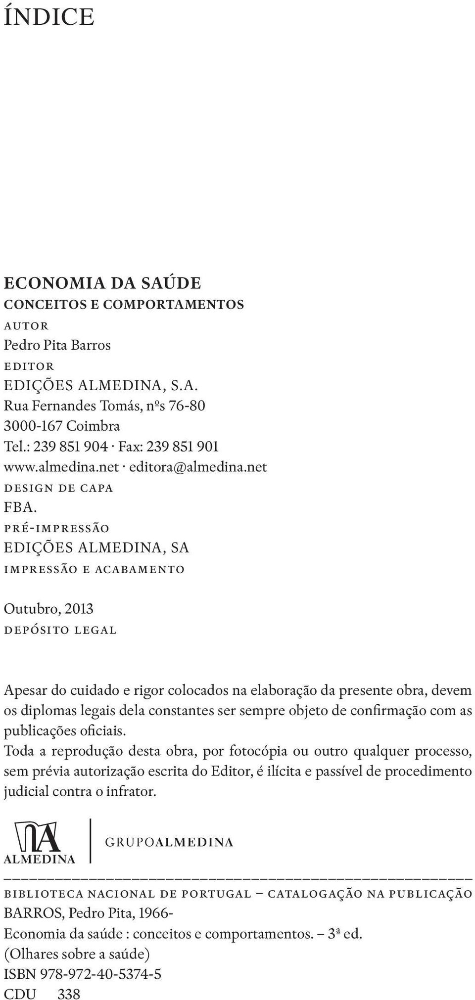 ???? Apesar do cuidado e rigor colocados na elaboração da presente obra, devem os diplomas legais dela constantes ser sempre objeto de confirmação com as publicações oficiais.