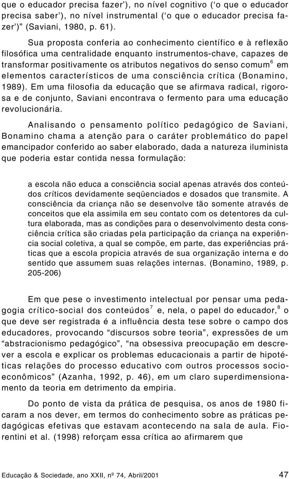 elementos característicos de uma consciência crítica (Bonamino, 1989).