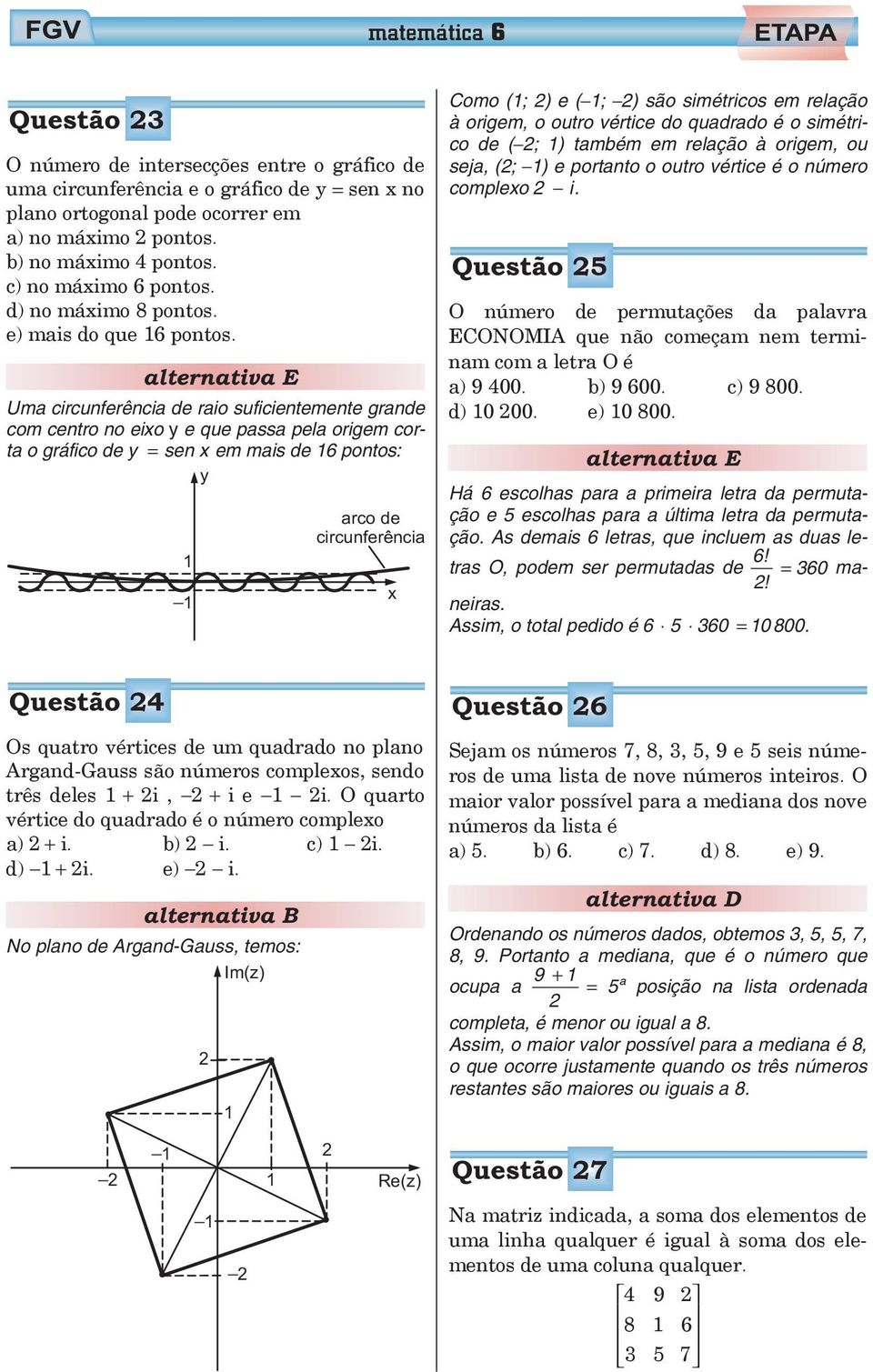 rigem, utr vértice d quadrad é simétric de ( ; ) também em relaçã à rigem, u seja, (; ) e prtat utr vértice é úmer cmplex i.