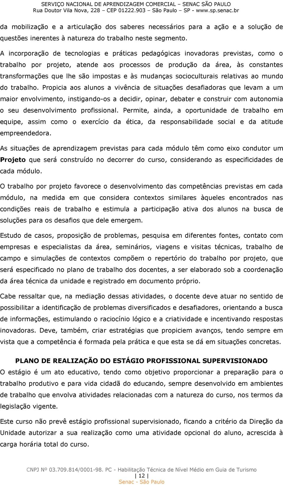 às mudanças socioculturais relativas ao mundo do trabalho.