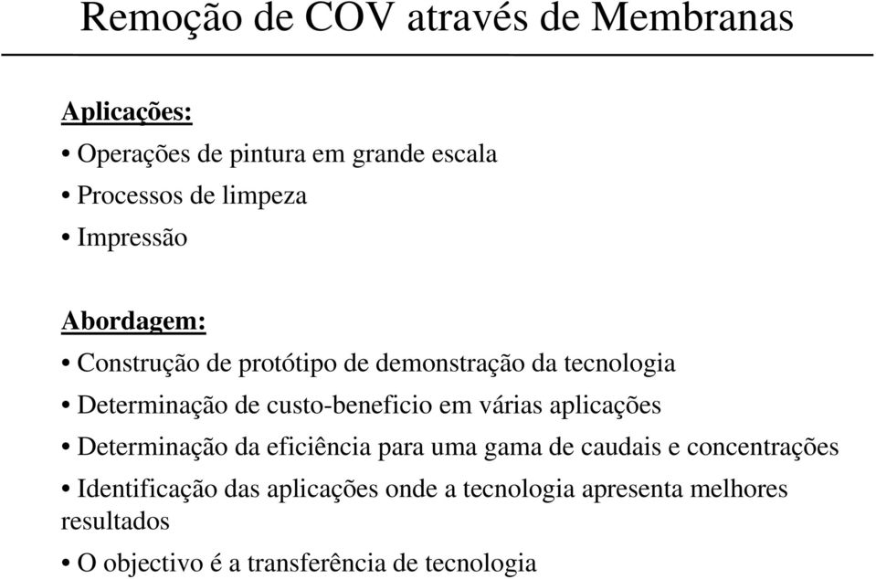 custo-beneficio em várias aplicações Determinação da eficiência para uma gama de caudais e concentrações