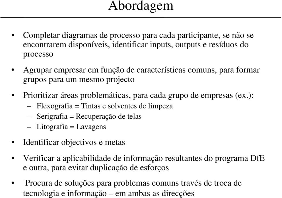 ): Flexografia = Tintas e solventes de limpeza Serigrafia = Recuperação de telas Litografia = Lavagens Identificar objectivos e metas Verificar a aplicabilidade de