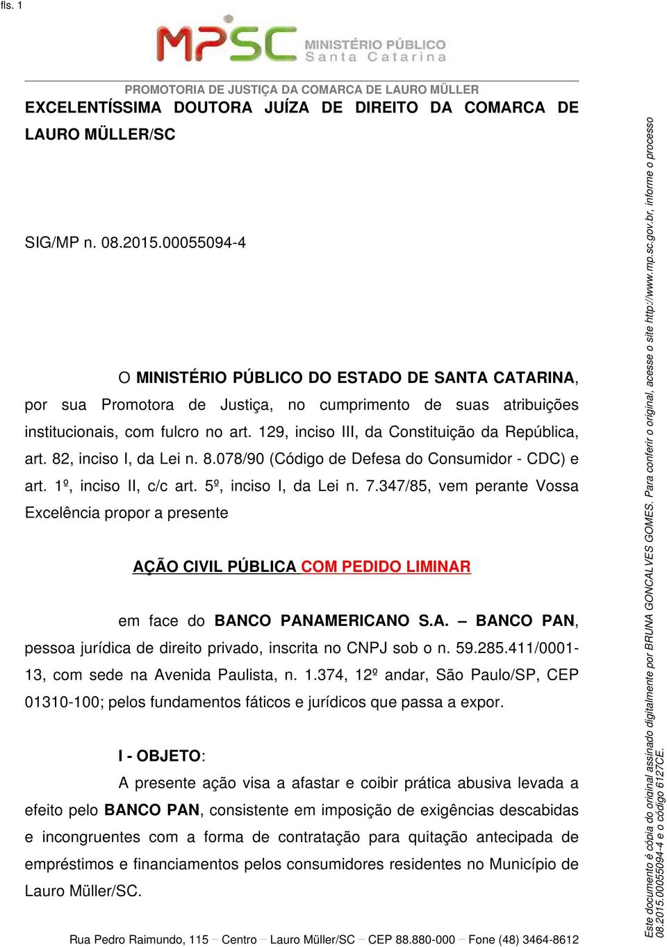 129, inciso III, da Constituição da República, art. 82, inciso I, da Lei n. 8.078/90 (Código de Defesa do Consumidor - CDC) e art. 1º, inciso II, c/c art. 5º, inciso I, da Lei n. 7.