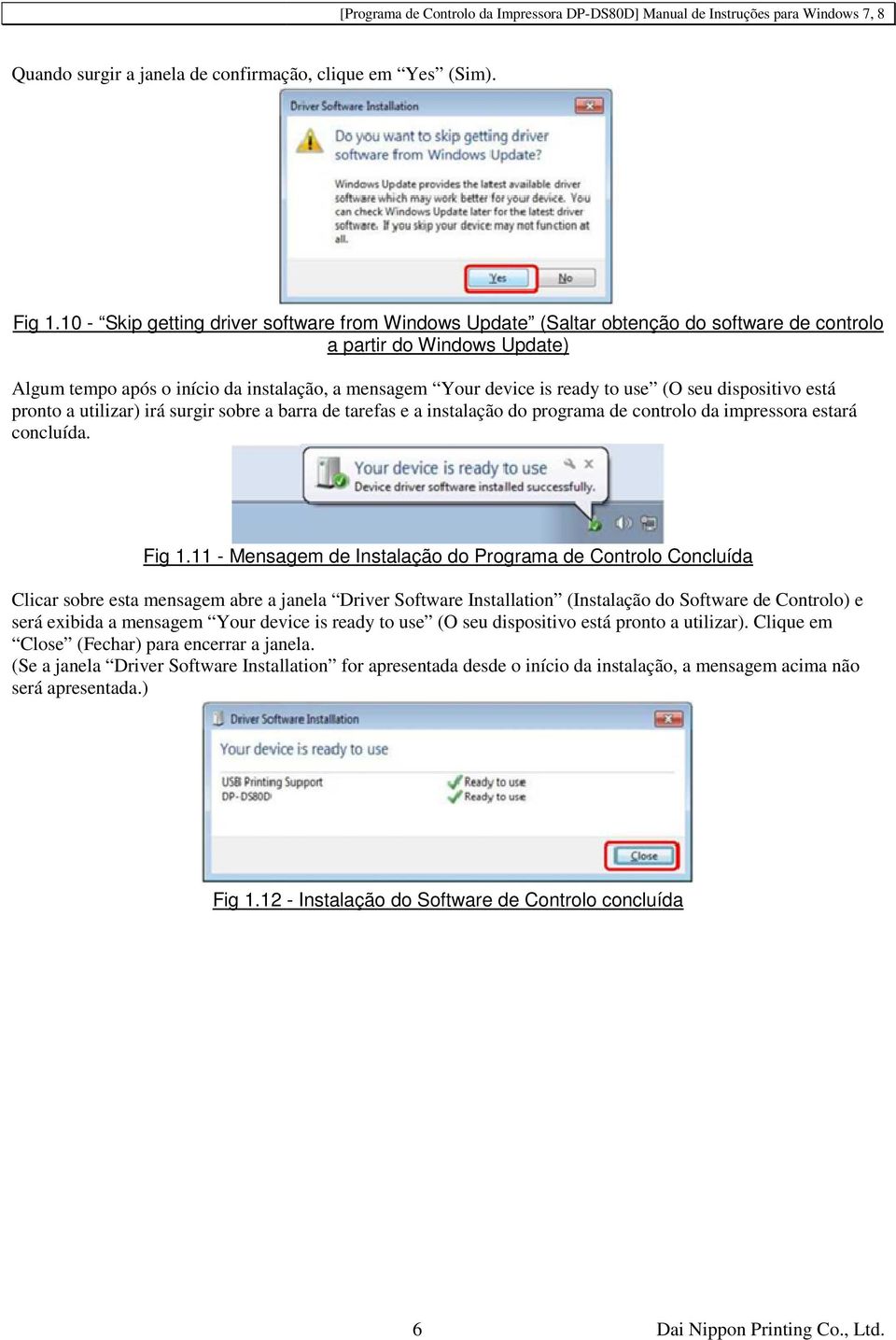 use (O seu dispositivo está pronto a utilizar) irá surgir sobre a barra de tarefas e a instalação do programa de controlo da impressora estará concluída. Fig 1.