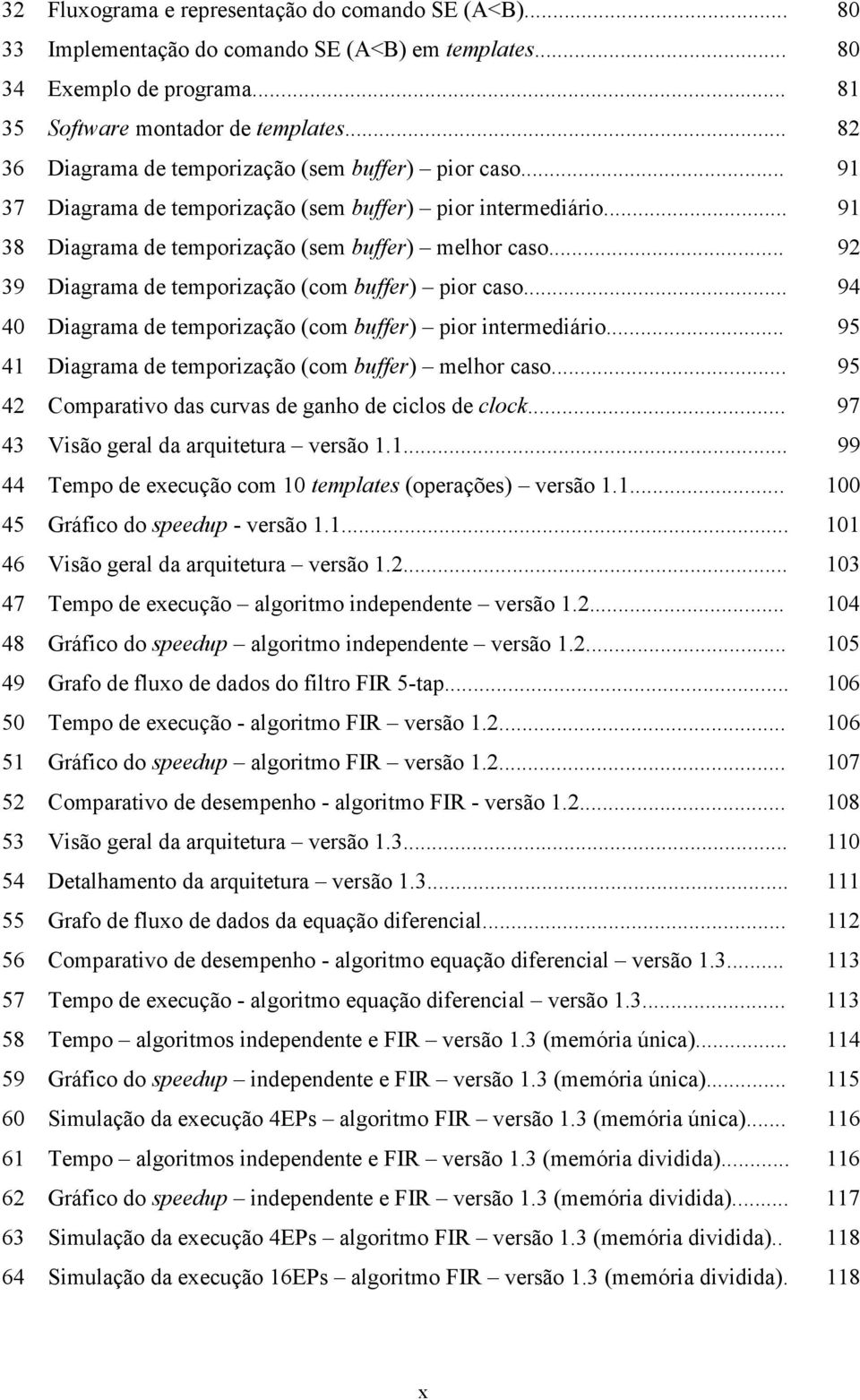 .. 92 39 Diagrama de temporização (com buffer) pior caso... 94 40 Diagrama de temporização (com buffer) pior intermediário... 95 41 Diagrama de temporização (com buffer) melhor caso.