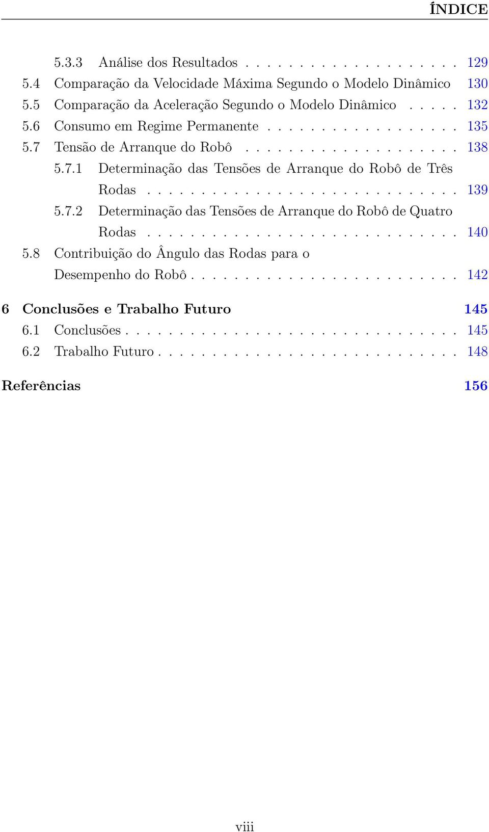 ............................ 139 5.7.2 Determinação das Tensões de Arranque do Robô de Quatro Rodas............................. 140 5.