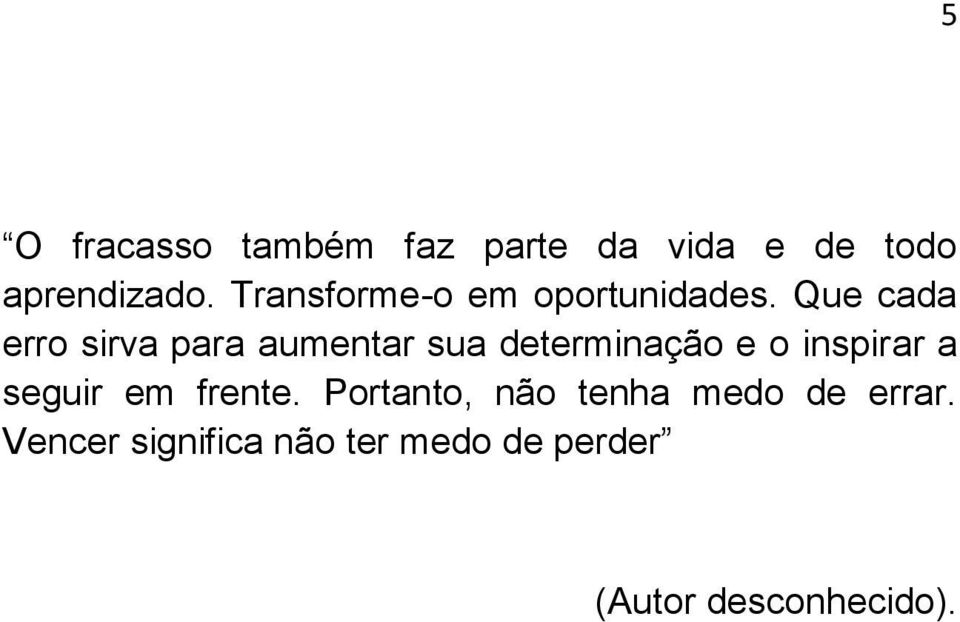 Que cada erro sirva para aumentar sua determinação e o inspirar a