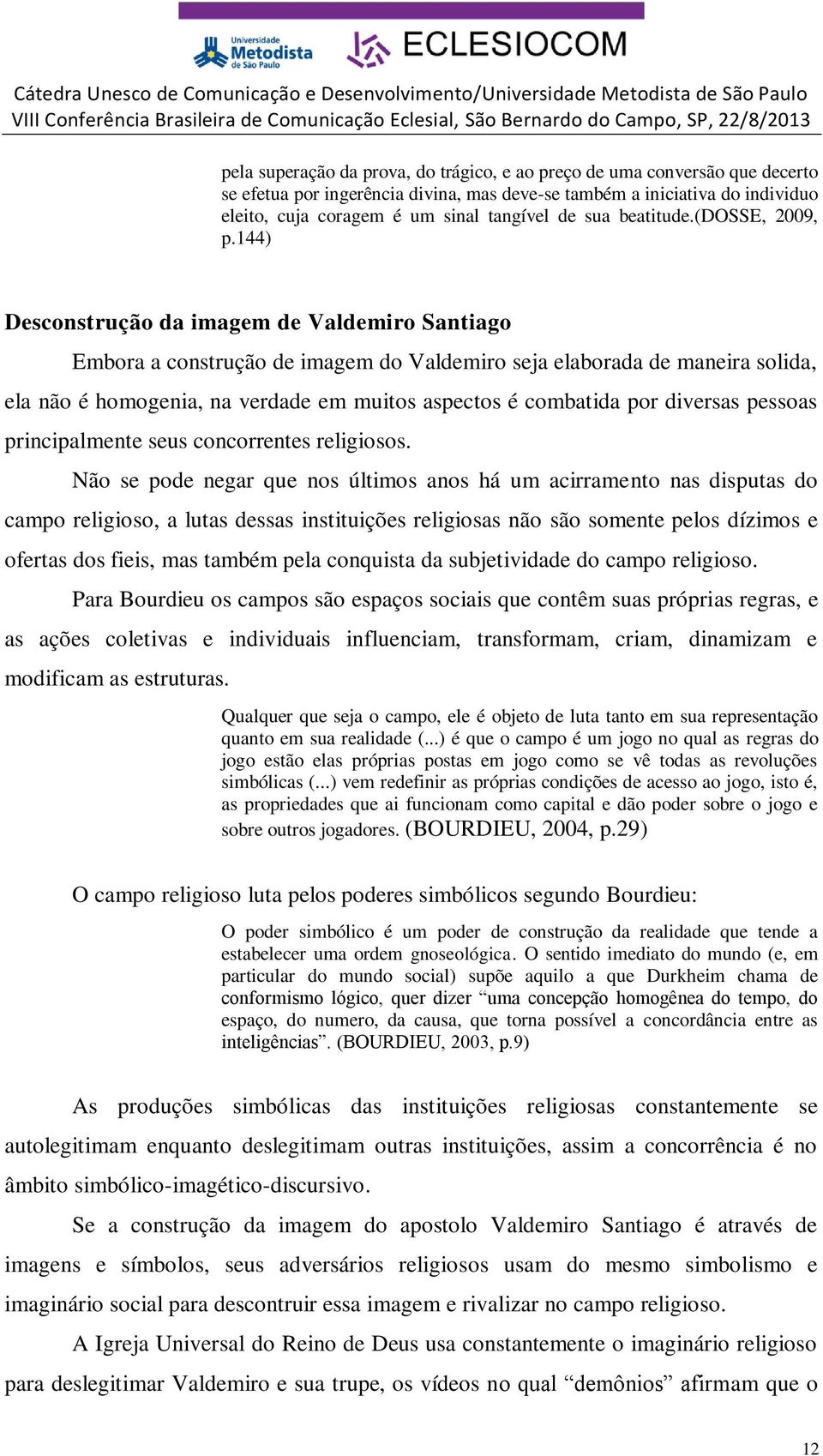 144) Desconstrução da imagem de Valdemiro Santiago Embora a construção de imagem do Valdemiro seja elaborada de maneira solida, ela não é homogenia, na verdade em muitos aspectos é combatida por