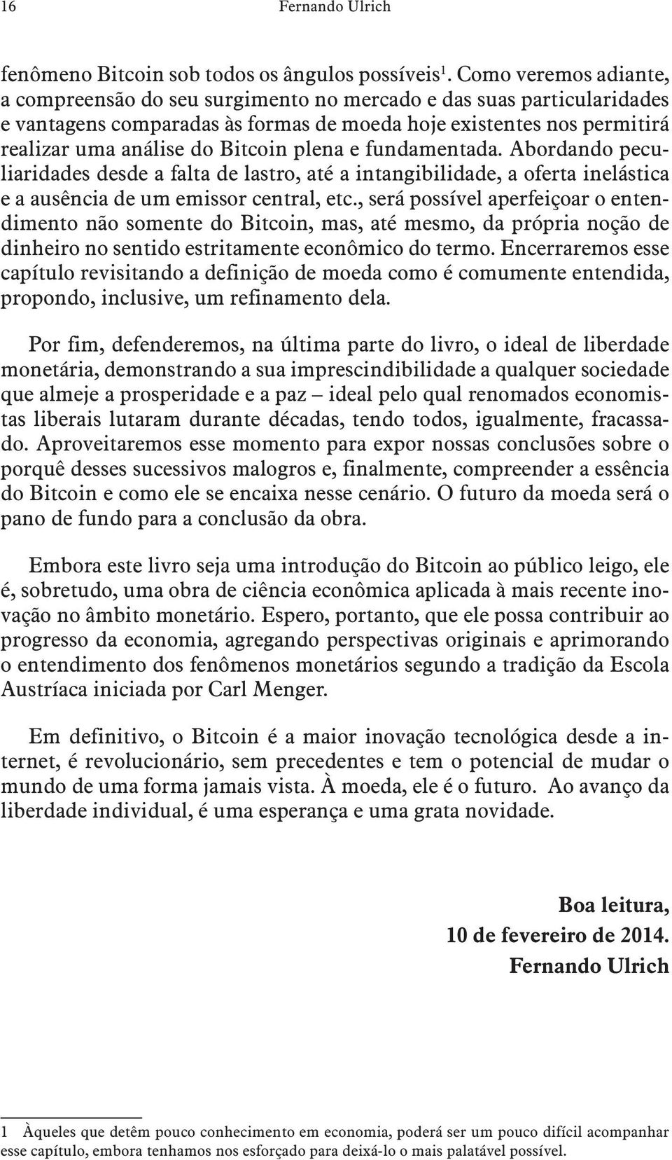 plena e fundamentada. Abordando peculiaridades desde a falta de lastro, até a intangibilidade, a oferta inelástica e a ausência de um emissor central, etc.