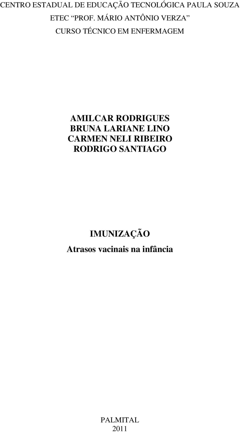 AMILCAR RODRIGUES BRUNA LARIANE LINO CARMEN NELI RIBEIRO