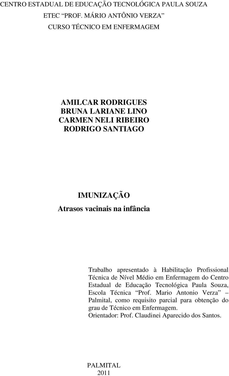 Atrasos vacinais na infância Trabalho apresentado à Habilitação Profissional Técnica de Nível Médio em Enfermagem do Centro Estadual de