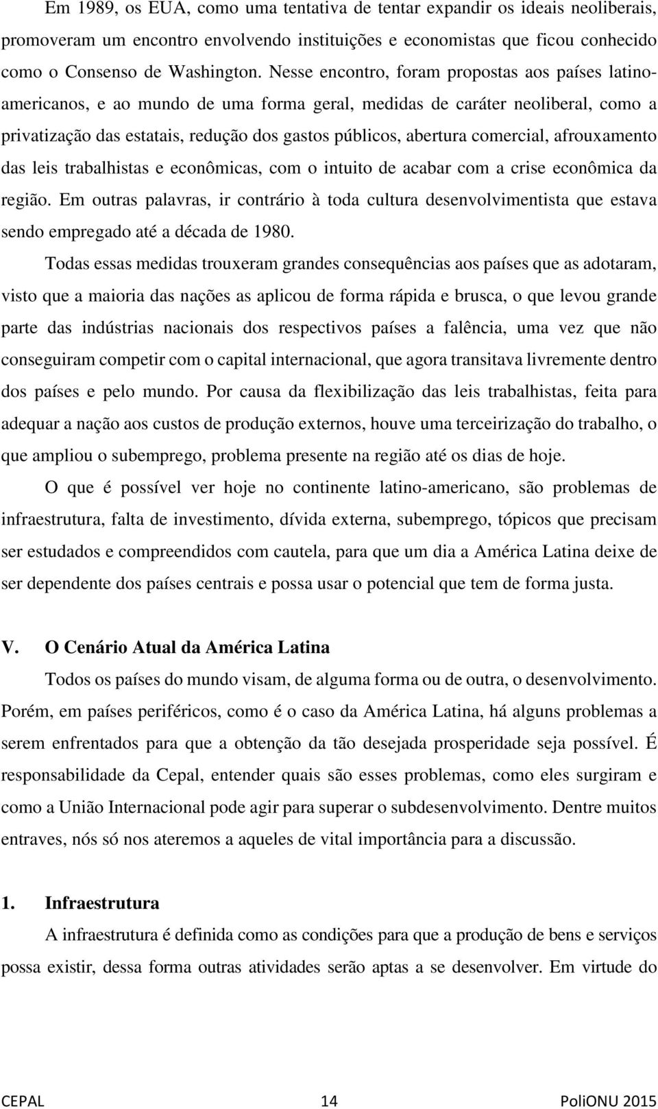 comercial, afrouxamento das leis trabalhistas e econômicas, com o intuito de acabar com a crise econômica da região.