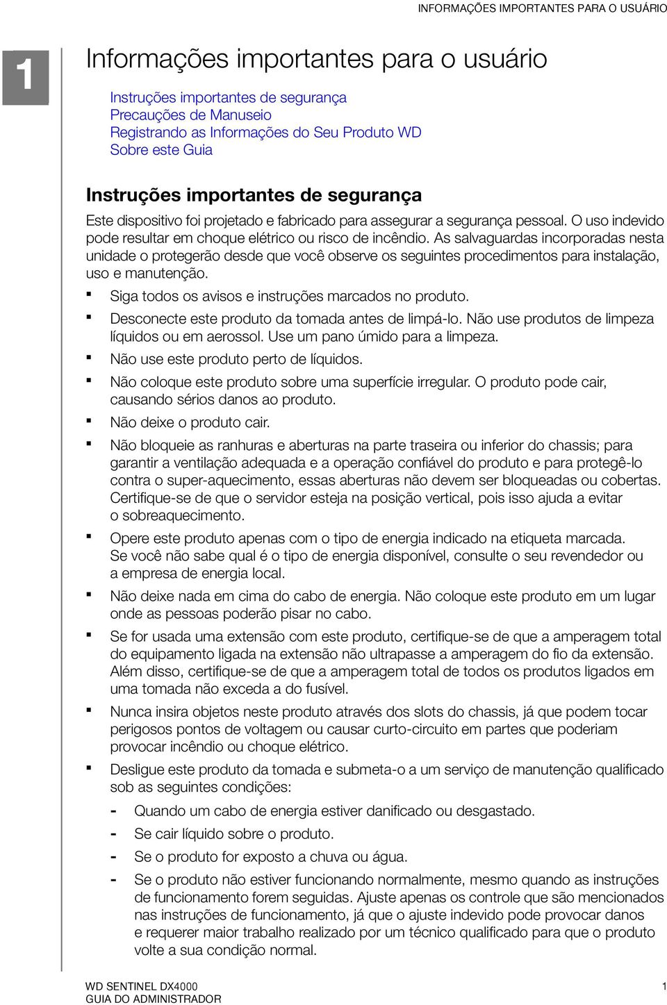 As salvaguardas incorporadas nesta unidade o protegerão desde que você observe os seguintes procedimentos para instalação, uso e manutenção. Siga todos os avisos e instruções marcados no produto.