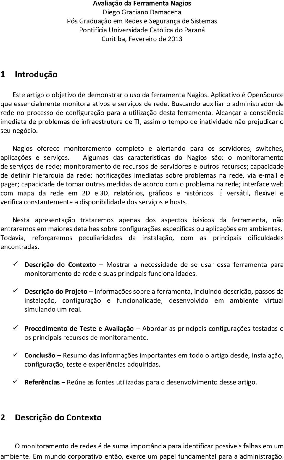 Buscando auxiliar o administrador de rede no processo de configuração para a utilização desta ferramenta.