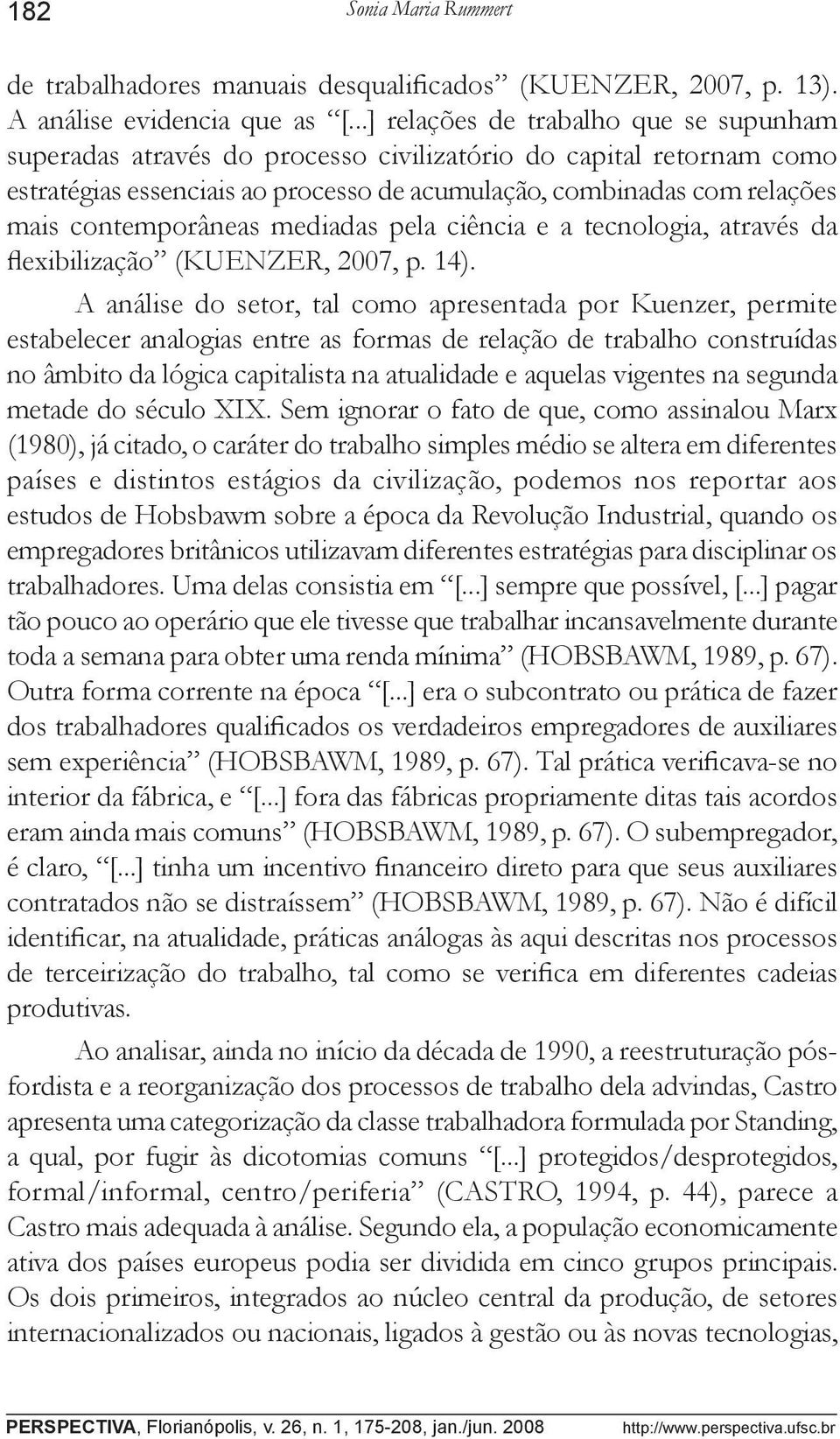 contemporâneas mediadas pela ciência e a tecnologia, através da flexibilização (KUENZER, 2007, p. 14).