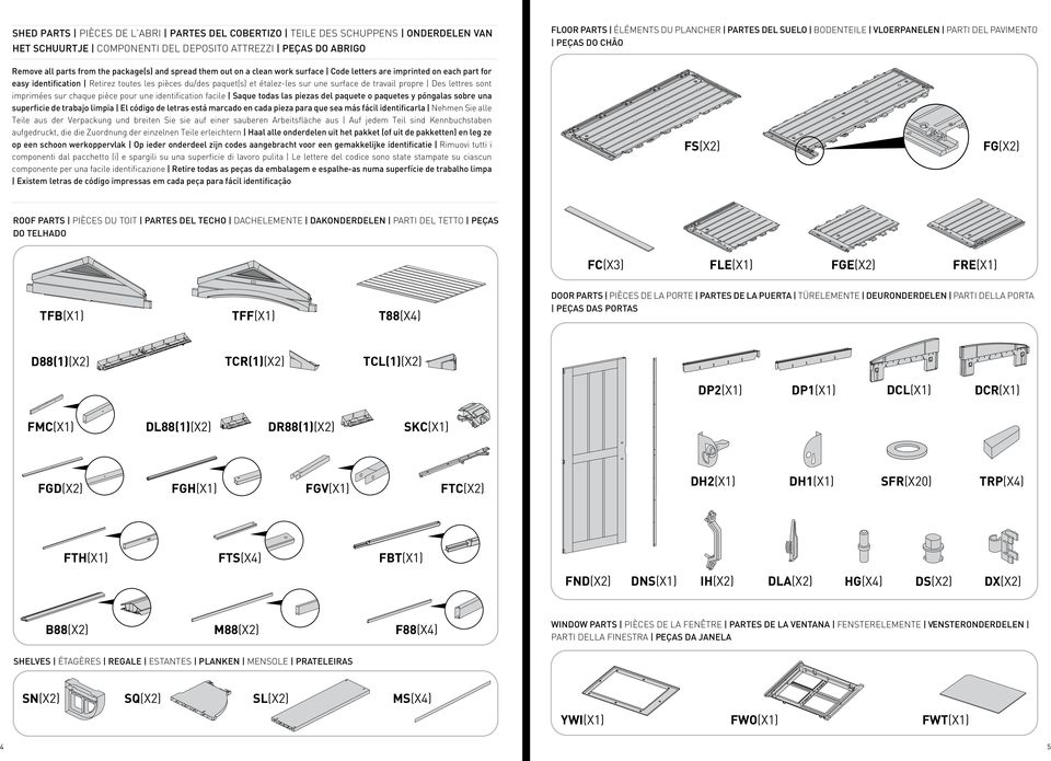 identification Retirez toutes les pièces du/des paquet(s) et étalez-les sur une surface de travail propre Des lettres sont imprimées sur chaque pièce pour une identification facile Saque todas las