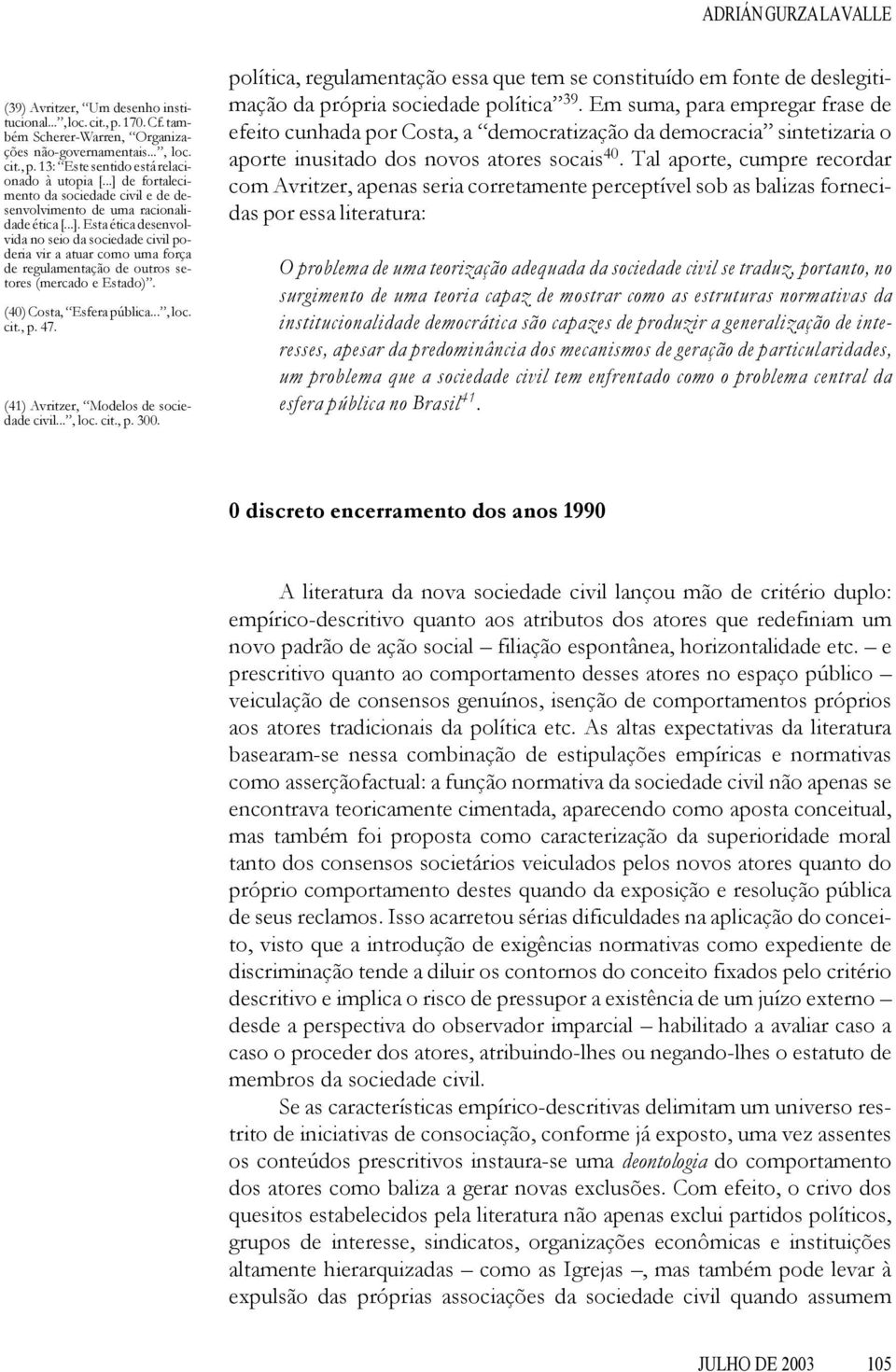 (40) Costa, Esfera pública..., loc. cit., p. 47. (41) Avritzer, Modelos de sociedade civil..., loc. cit., p. 300.