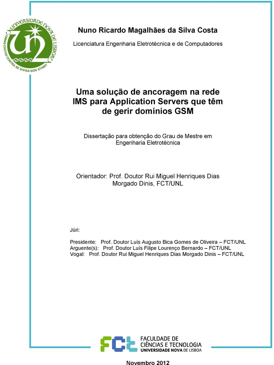 Prof. Doutor Rui Miguel Henriques Dias Morgado Dinis, FCT/UNL Júri: Presidente: Prof.