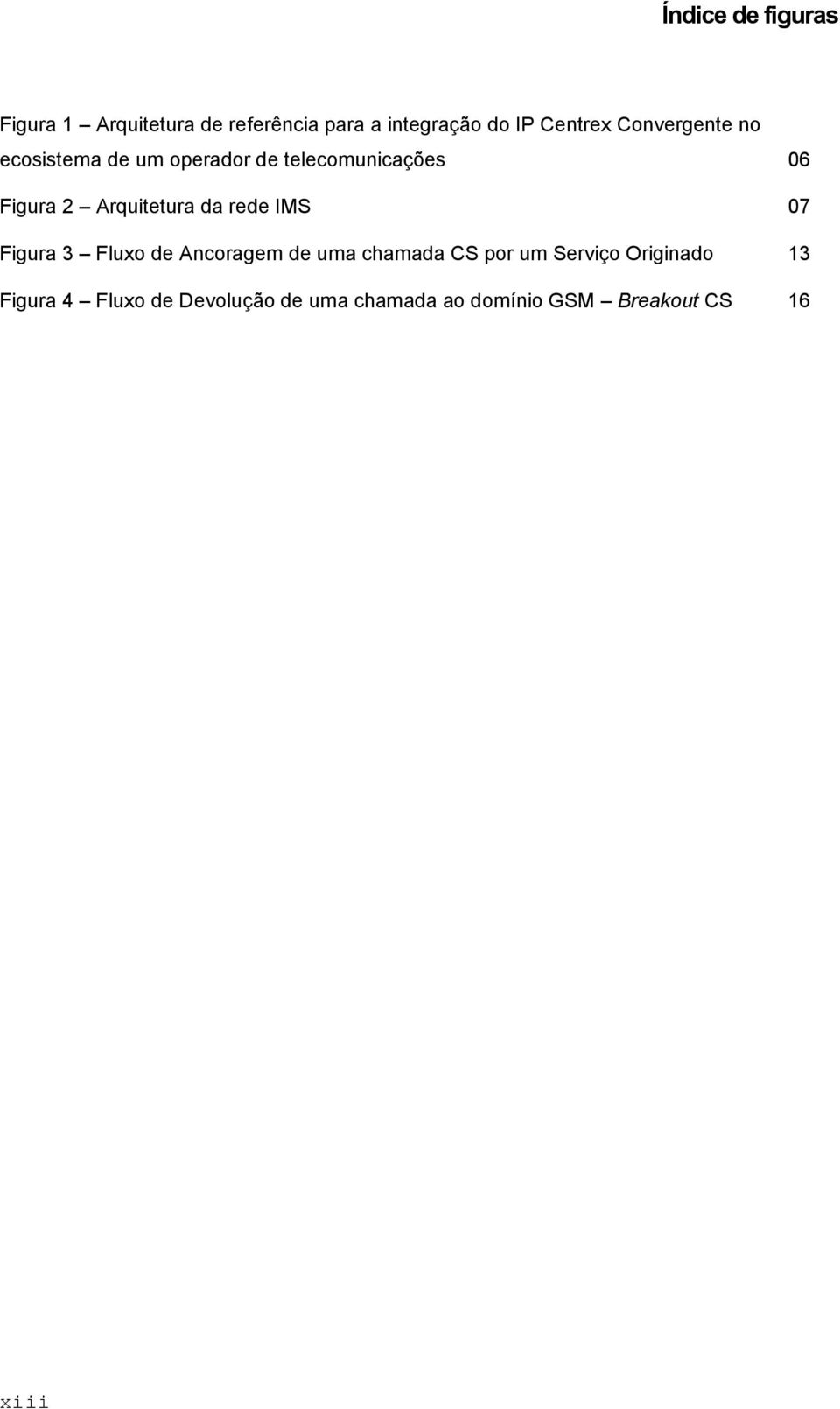 Arquitetura da rede IMS 07 Figura 3 Fluxo de Ancoragem de uma chamada CS por um