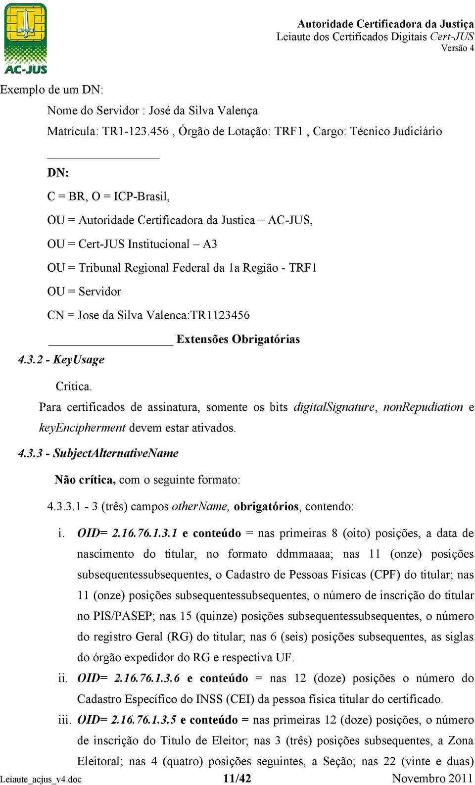 Região - TRF1 OU = Servidor CN = Jose da Silva Valenca:TR1123456 Extensões Obrigatórias 4.3.2 - KeyUsage Crítica.