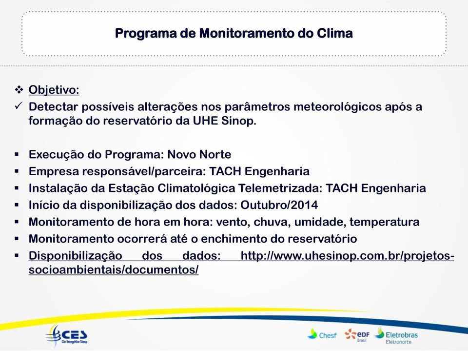 Execução do Programa: Novo Norte Empresa responsável/parceira: TACH Engenharia Instalação da Estação Climatológica Telemetrizada: TACH