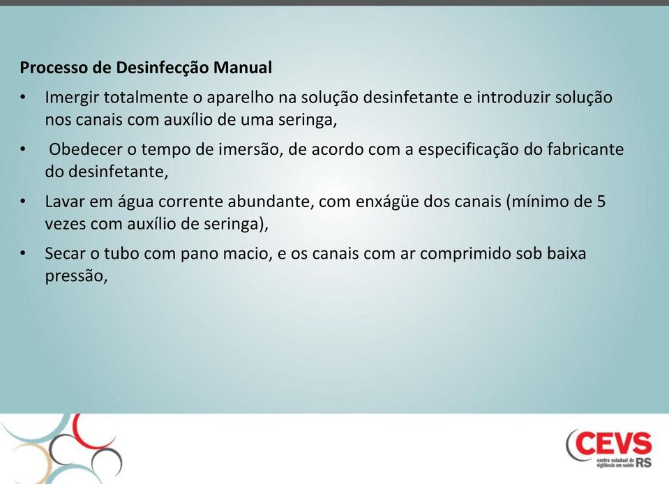 especificação do fabricante do desinfetante, Lavar em água corrente abundante, com enxágüe dos canais