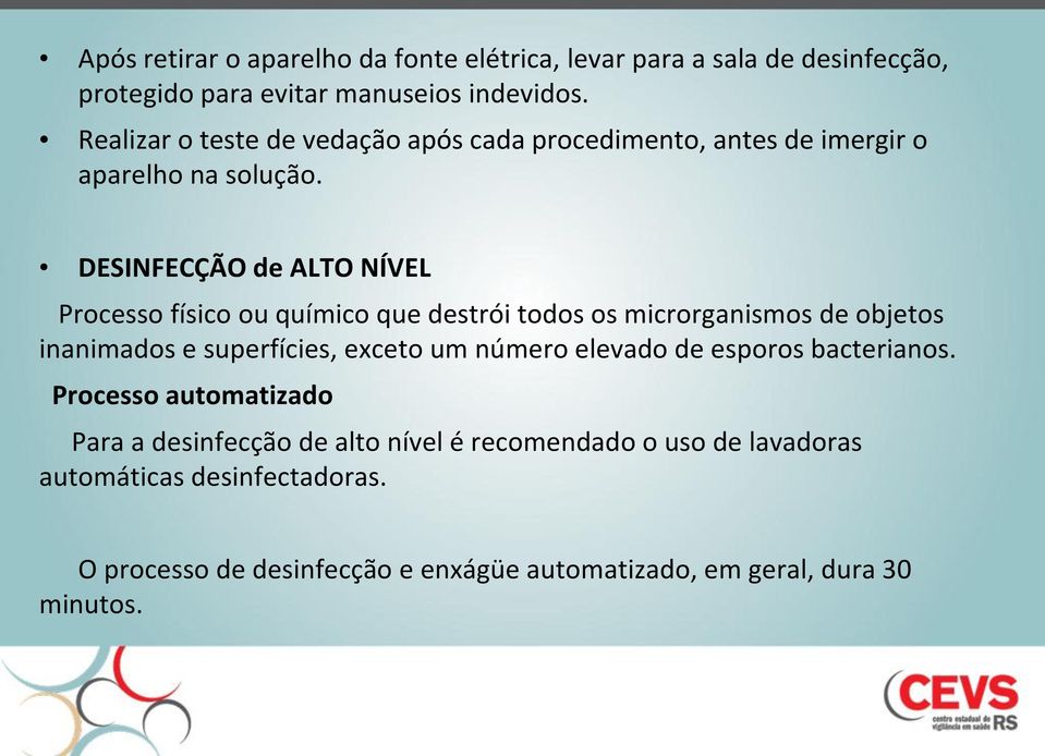 DESINFECÇÃO de ALTO NÍVEL Processo físico ou químico que destrói todos os microrganismos de objetos inanimados e superfícies, exceto um número